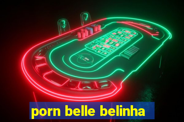 porn belle belinha